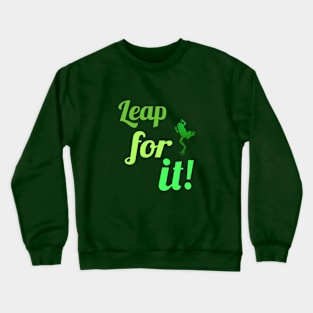 Leap for it! Crewneck Sweatshirt